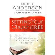 Setting Your Church Free A Biblical Plan for Corporate Conflict Resolution