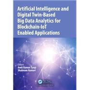 Artificial Intelligence and Digital Twin-Based Big Data Analytics for Blockchain-IoT Enabled Applications
