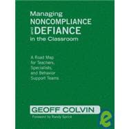Managing Noncompliance and Defiance in the Classroom : A Road Map for Teachers, Specialists, and Behavior Support Teams