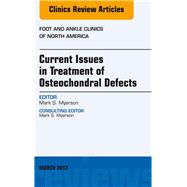 Current Issues in Treatment of Osteochondral Defects, an Issue of Foot and Ankle Clinics