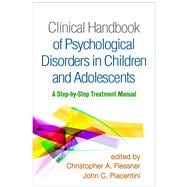 Clinical Handbook of Psychological Disorders in Children and Adolescents A Step-by-Step Treatment Manual