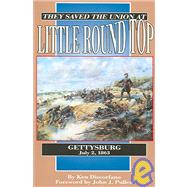 They Saved the Union at Little Round Top: Gettysburg, July 2, 1863