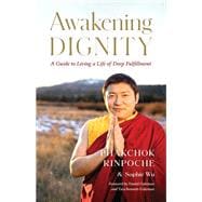 Awakening Dignity A Guide to Living a Life of Deep Fulfillment