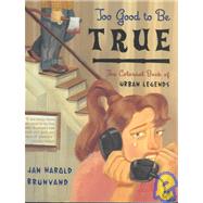 Too Good to Be True The Colossal Book of Urban Legends