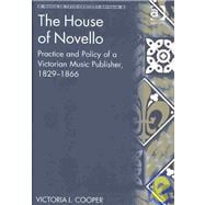 The House of Novello: Practice and Policy of a Victorian Music Publisher, 1829û1866