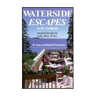 Waterside Escapes in the Northeast : Great Getaways by Lake, River and Sea