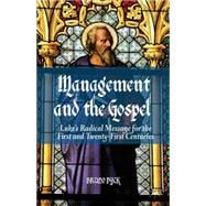 Management and the Gospel Luke's Radical Message for the First and Twenty-First Centuries