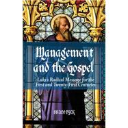 Management and the Gospel Luke's Radical Message for the First and Twenty-First Centuries