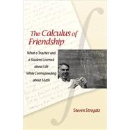 The Calculus of Friendship: What a Teacher and a Student Learned About Life While Corresponding About Math