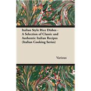 Italian Style Rice Dishes - A Selection of Classic and Authentic Italian Recipes (Italian Cooking Series)