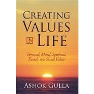 Creating Values in Life: Personal, Moral, Spiritual, Family and Social Values
