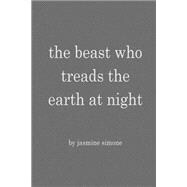 The Beast Who Treads the Earth at Night