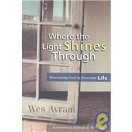 Where the Light Shines Through : Discerning God in Everyday Life
