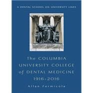 The Columbia University College of Dental Medicine, 1916–2016
