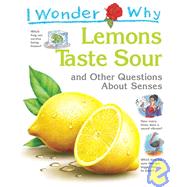 I Wonder Why Lemons Taste Sour and Other Questions About Senses