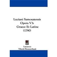 Luciani Samosatensis Opera V3 : Graece et Latine (1790)