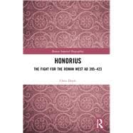 Honorius: The Fight for the Roman West 395-423 AD