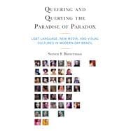 Queering and Querying the Paradise of Paradox LGBT Language, New Media, and Visual Cultures in Modern-Day Brazil