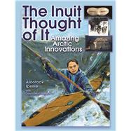 The Inuit Thought of It Amazing Arctic Innovations