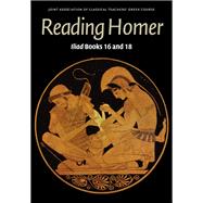 Reading Homer: Iliad  Books 16 and 18