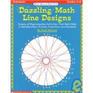 Math Skills Made Fun: Dazzling Math Line Designs (4-5) Dozens of Reproducible Activities That Build Skills in Multiplication, Division, Fractions, and Decimals