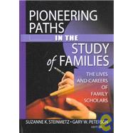Pioneering Paths in the Study of Families: The Lives and Careers of Family Scholars