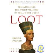 Loot The Battle over the Stolen Treasures of the Ancient World