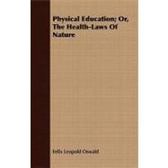 Physical Education; Or, the Health-laws of Nature