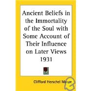 Ancient Beliefs in the Immortality of the Soul With Some Account of Their Influence on Later Views 1931