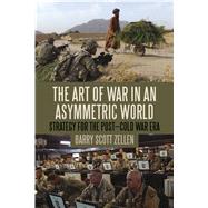 The Art of War in an Asymmetric World Strategy for the Post-Cold War Era