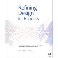 Refining Design for Business Using analytics, marketing, and technology to inform customer-centric design