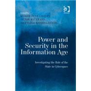 Power and Security in the Information Age: Investigating the Role of the State in Cyberspace