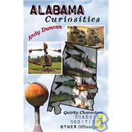 Alabama Curiosities : Quirky Characters, Roadside Oddities and Other Offbeat Stuff