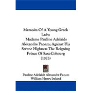Memoirs of a Young Greek Lady : Madame Pauline Adelaide Alexandre Panam, Against His Serene Highness the Reigning Prince of Saxe-Cobourg (1823)