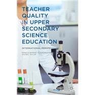 Teacher Quality in Upper Secondary Science Education International Perspectives