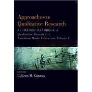 Approaches to Qualitative Research An Oxford Handbook of Qualitative Research in American Music Education, Volume 1