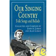 Our Singing Country Folk Songs and Ballads