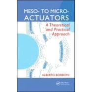 Meso- to Micro- Actuators: A Theoretical and Practical Approach