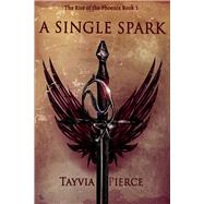 A Single Spark Rise of The Phoenix Book 1