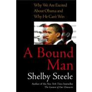 A Bound Man: Why We Are Excited About Obama and Why He Can't Win