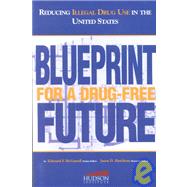 Reducing Illegal Drug Use in the United States: Blue Prinmt for a Drug-Free Future