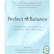 Perfect Balance Ayurvedic Nutrition for Mind, Body, and Soul
