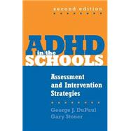 ADHD in the Schools, Second Edition Assessment and Intervention Strategies