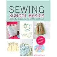 Sewing School Basics: A Step-by-step Course for First-time Stitchers