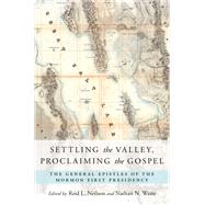 Settling the Valley, Proclaiming the Gospel The General Epistles of the Mormon First Presidency