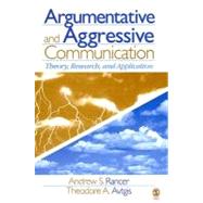 Argumentative and Aggressive Communication : Theory, Research, and Application