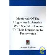Memorials of the Huguenots in America : With Special Reference to Their Emigration to Pennsylvania