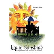 Liquid Sunshine : A Story about Love, Life, and Finding the Will of God