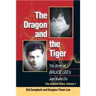 Dragon and the Tiger Vol. 1 : The Birth of Bruce Lee's Jeet Kune Do, the Oakland Years