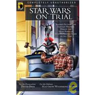 Star Wars on Trial : Science Fiction and Fantasy Writers Debate the Most Popular Science Fiction Films of All Time